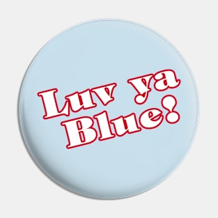 Luv Ya Blue! with back logo Pin