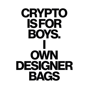 Haute Leopard Crypto Is For Boys I Own Designer Bags Sassy/Funny Quote T-Shirt