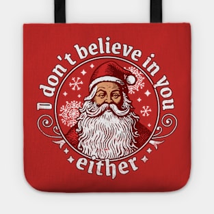 I Don't Believe In You Either - Santa Claus Tote