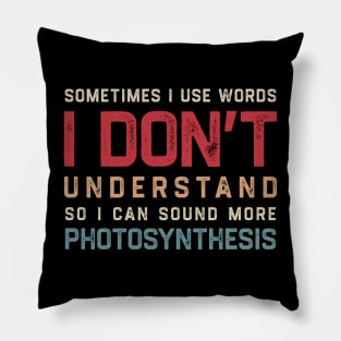 Sometimes I Use Words Dont Understand So I Can Sound More Photosynthesis Pillow