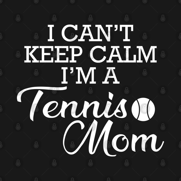 Tennis mom - I can't calm I'm a tennis mom by KC Happy Shop