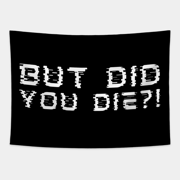 But Did You Die?! Tapestry by oneduystore