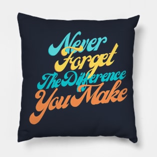 Empowering Quote Shirt - 'Never Forget The Difference You Make' Top, Motivational Appreciation Gift, For Teachers and Leaders Pillow