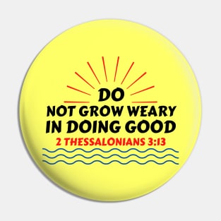 Do Not Grow Weary in Doing Good | Christian Saying Pin