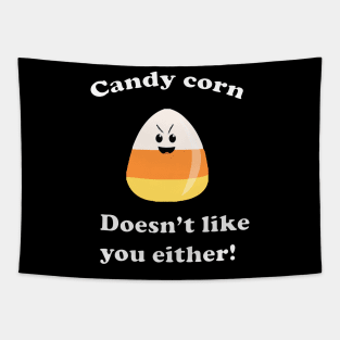 Candy Corn doesnt like you either T-Shirt Tapestry