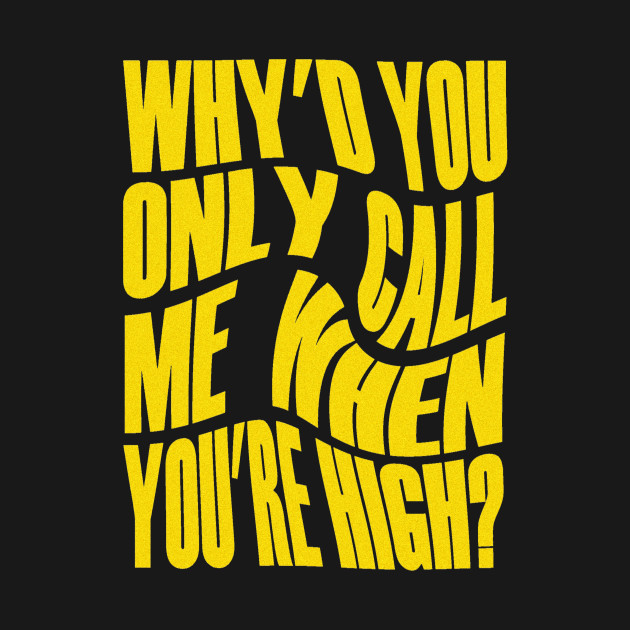 Discover Why'd You Only Call Me When You're High? - Arctic Monkeys - T-Shirt