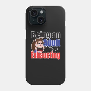 Being an Adult is Exhausting Phone Case