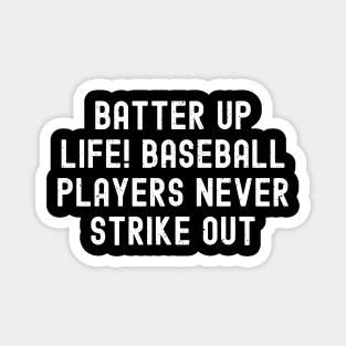 Batter up, life! Baseball players never strike out Magnet