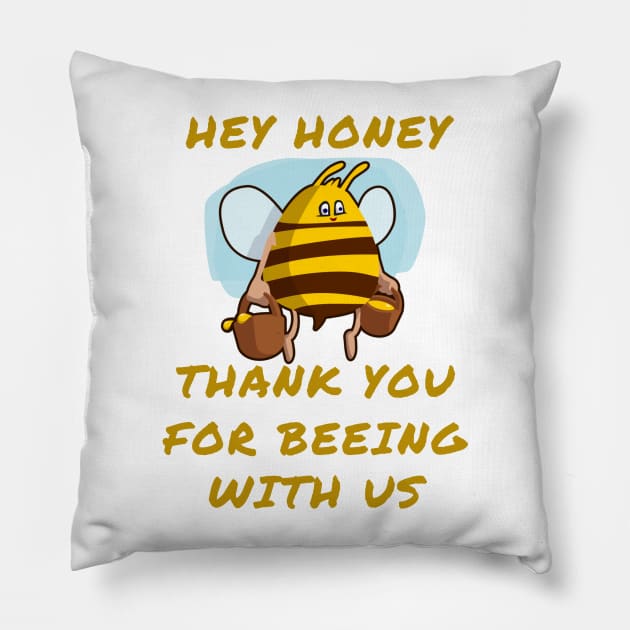 Hey honey thank you for beeing with us Pillow by IOANNISSKEVAS