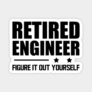 Retired Engineer Figure it out yourself Magnet