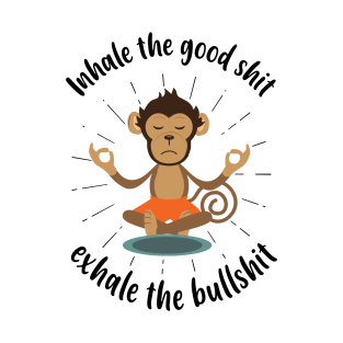 Inhale the Good shit, Exhale the Bullshit Funny Yoga Meditation T-Shirt