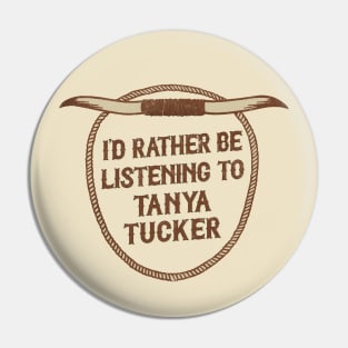 I'd Rather Be Listening To Tanya Tucker Pin