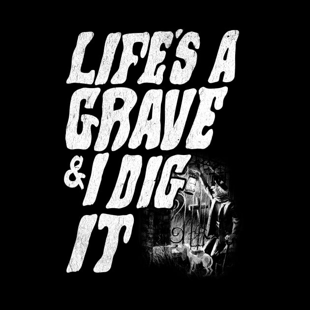 Life's a grave & I dig it by furstmonster