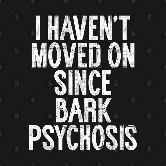 I Haven't Moved On Since Bark Psychosis by unknown_pleasures
