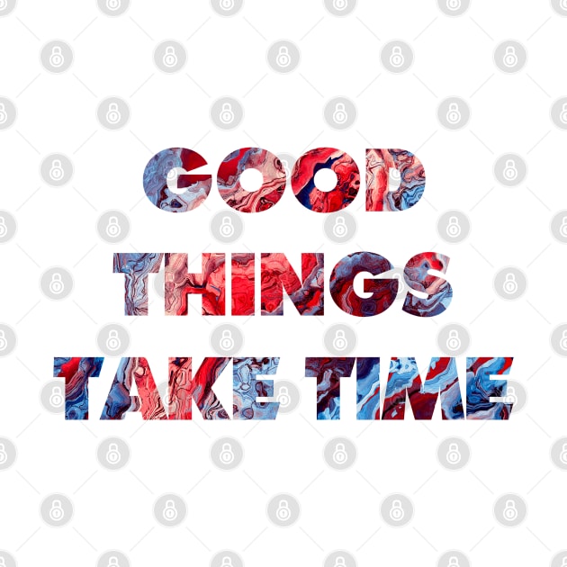 Good things take time by JBJart