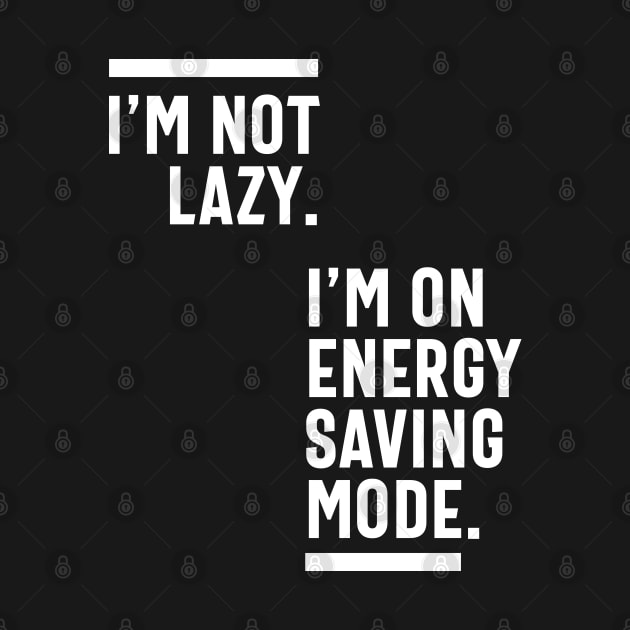 I'm Not Lazy I'm On Energy Saving Mode by cidolopez