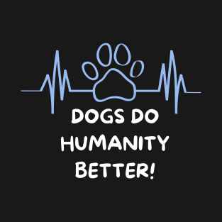 Dogs Do Humanity Better T-Shirt