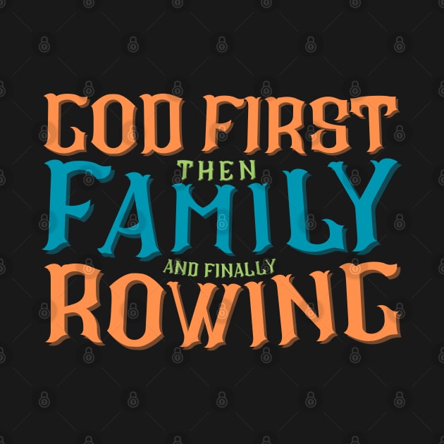 God First Then Family and Finally Rowing by RowingParadise