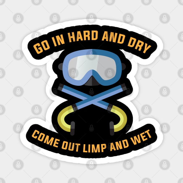 Go in Hard and Dry come out Limp and Wet Funny Swimming Magnet by Riffize