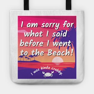 Sorry for what I said before I went to the beach - crabby Tote