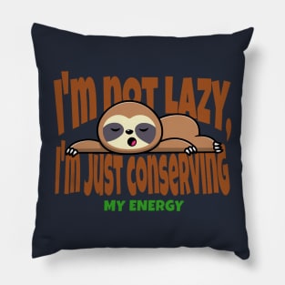 I'm not lazy, I'm just conserving my energy Funny Cute Sloth Pillow