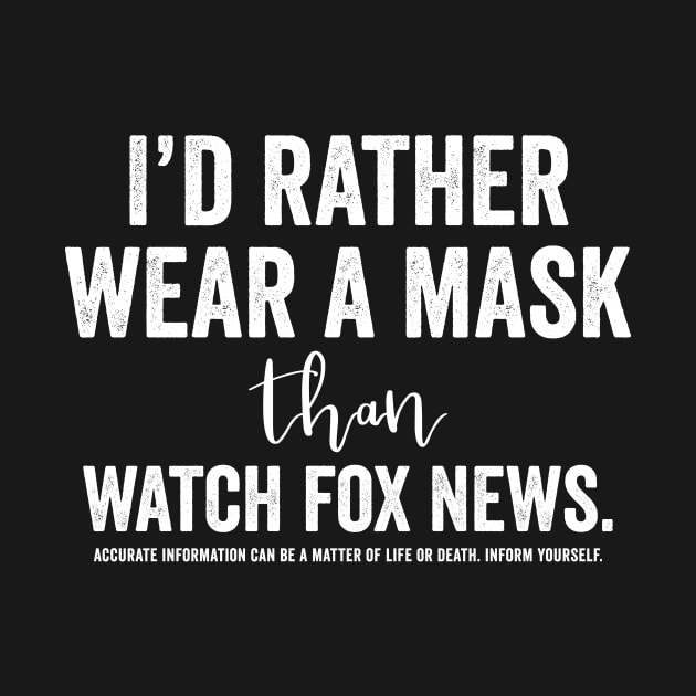 I’d Rather Wear a Mask Than Watch Fox News by NeddyBetty