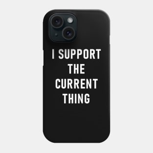 I Support The Current Thing Phone Case