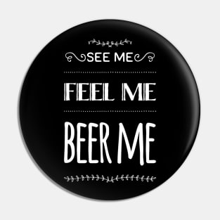 See me, Feel me, Beer me Pin