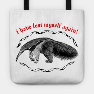 I Have Lost Myself Again  ∆ Nihilist Anteater Design Tote