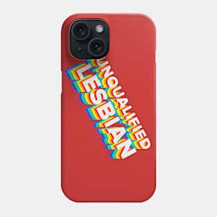 UNQUALIFIED LESBIAN Pride Flag W Phone Case