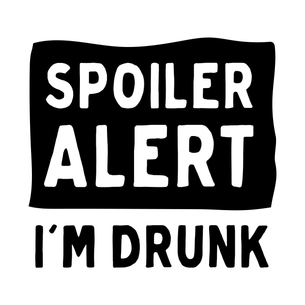 Spoiler Alert I’m Drunk by Blister
