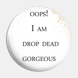 Drop Dead Gorgeous Pin