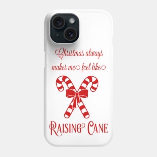 Funny Christmas Always Makes Me Feel Like Raising Cane Phone Case