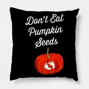 Dont Eat Pumpkin Seeds Maternity Pillow