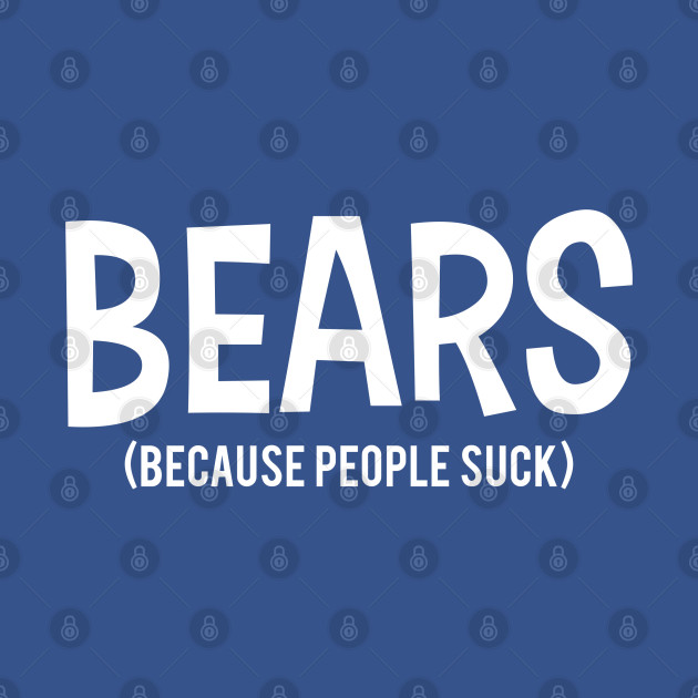 Disover BEARS | Because People Suck - Because People Suck - T-Shirt