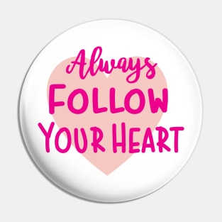 Always Follow Your Heart Pin