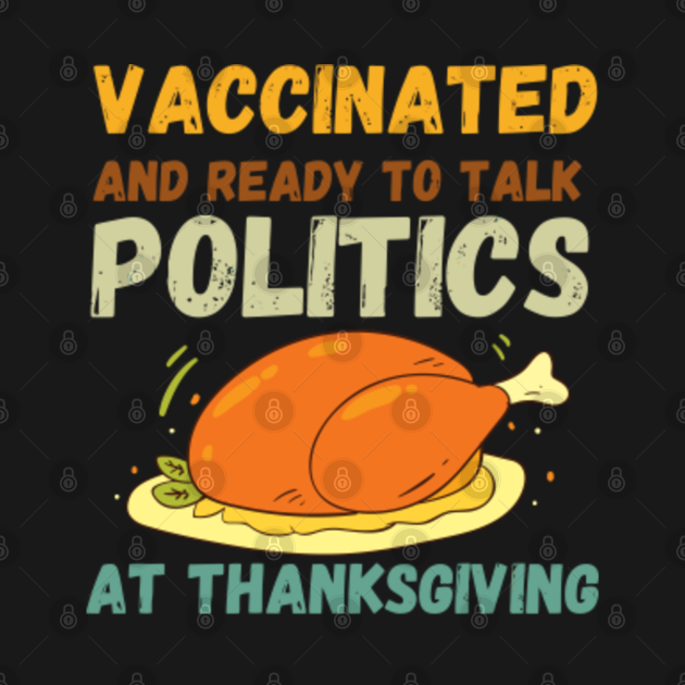 Disover Vaccinated And Ready to Talk Politics at Thanksgiving Funny - Vaccinated Thanksgiving - T-Shirt