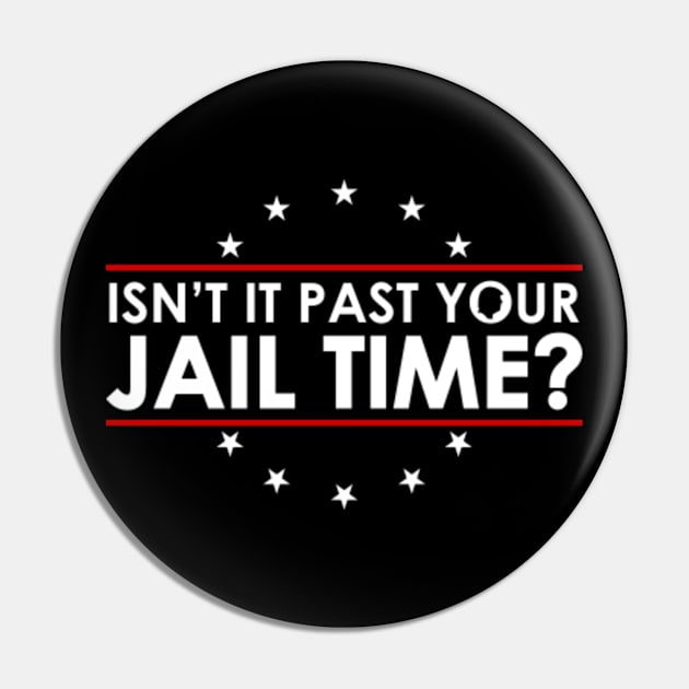 Isn't It Past Your Jail Time Funny Trump Quote Pin by GreenCraft