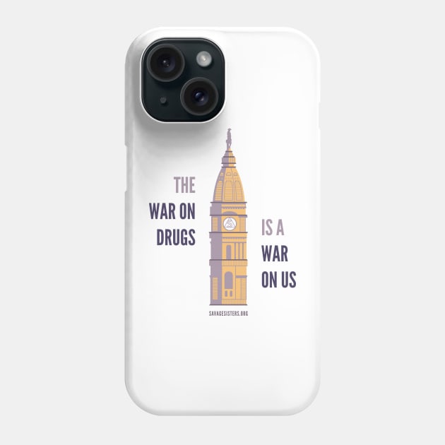 The War on Drugs is a War on Us (light t-shirt) Phone Case by Savage Sisters Recovery Inc.