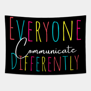 Everyone communicate differently, autism aware outfit, autism month tee, autism mom support, special education, gift for autism Tapestry