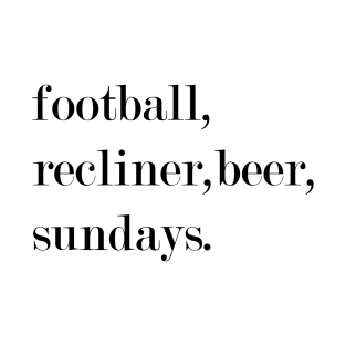 Football, Recliner, Beer, Sundays. T-Shirt