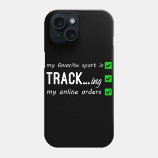 My Favorite Sport Is Tracking My Online Orders - Funny Sport Quote Phone Case