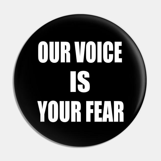 Our Voice Is Your Fear Pin by Lulaggio