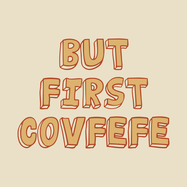 But First Covfefe by StudioGrafiikka