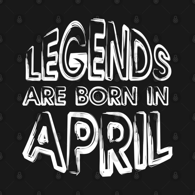 Legends Are Born In April - Inspirational - motivational - gift T-Shirt by mo_allashram