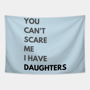 You can't scare me. I have Daughters. Tapestry