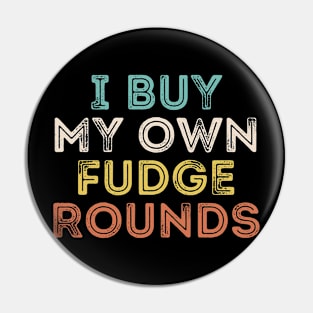 I Buy My Own Fudge Rounds Pin