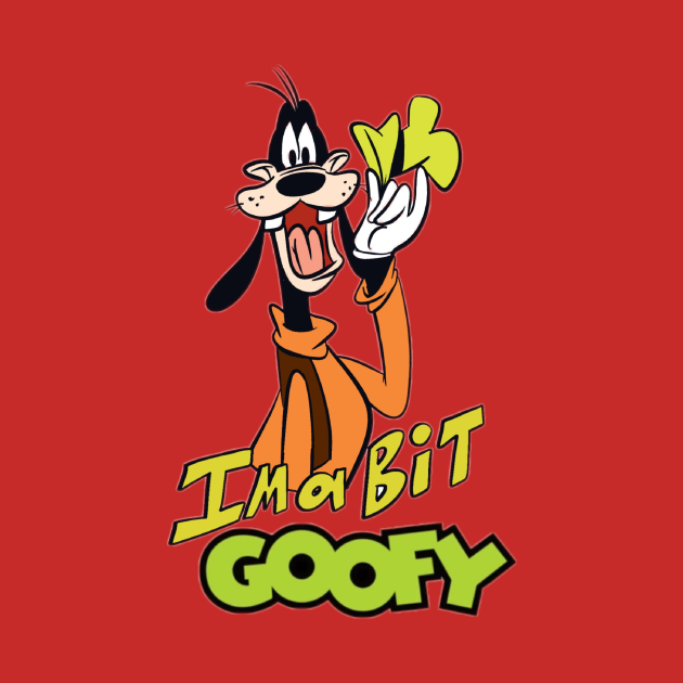 I’m a Bit Goofy - Goofymovie - T-Shirt