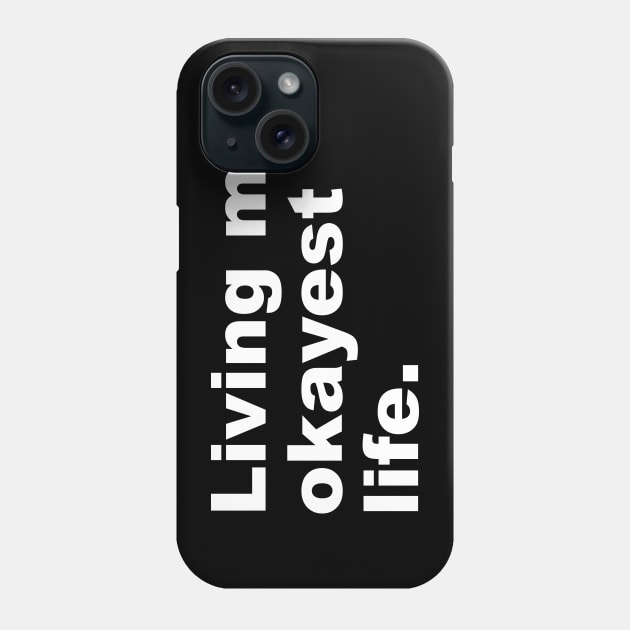 Living My Okayest Life Phone Case by Lasso Print