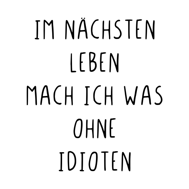 Im nächsten Leben mach ich was ohne Idioten - Im Nchsten Leben Mach Ich ...